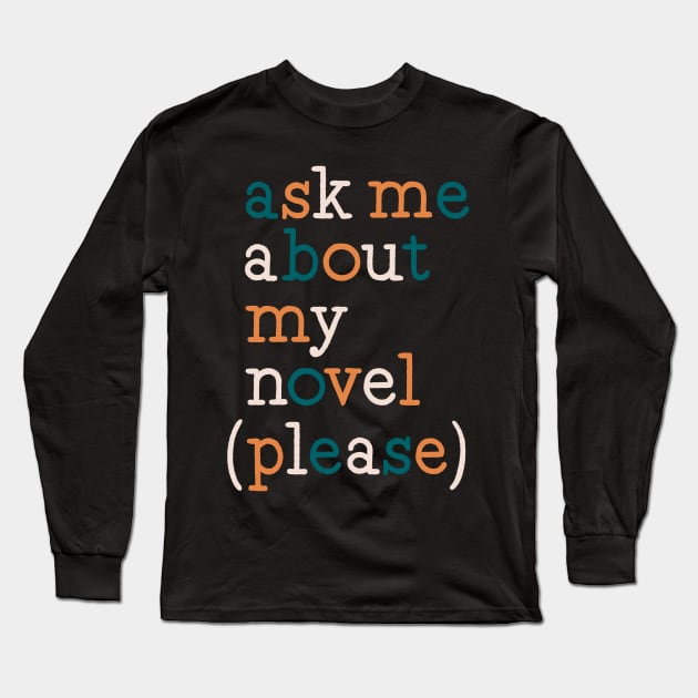 ask me about my novel Long Sleeve T-Shirt by Made Adventurous